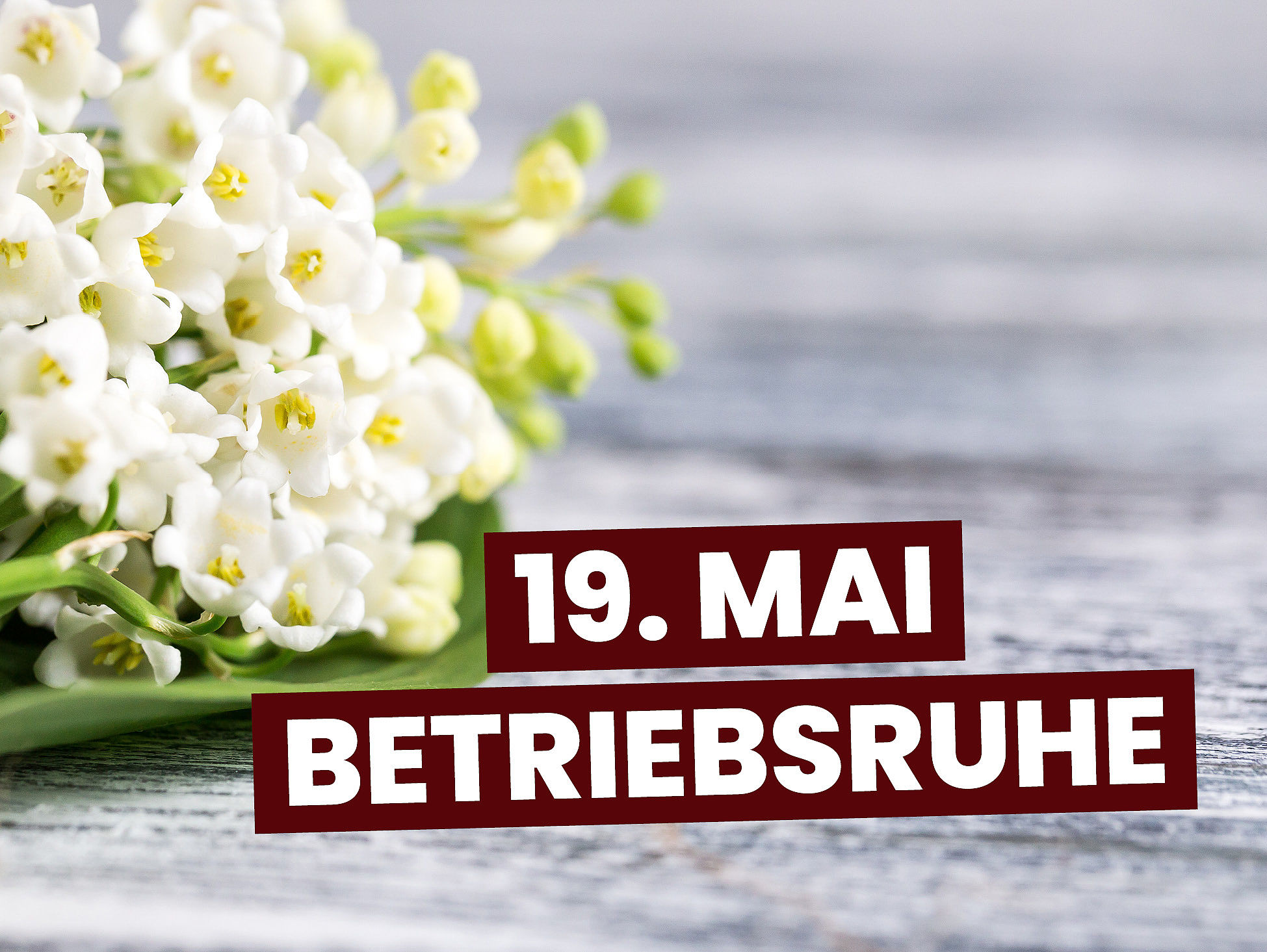 Betriebsruhe am 19. Mai