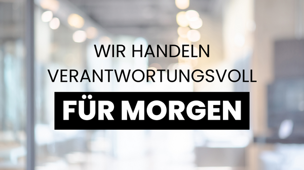 Wir handeln verantwortungsvoll für morgen.