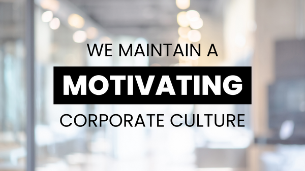 We maintain a motivating corporate culture