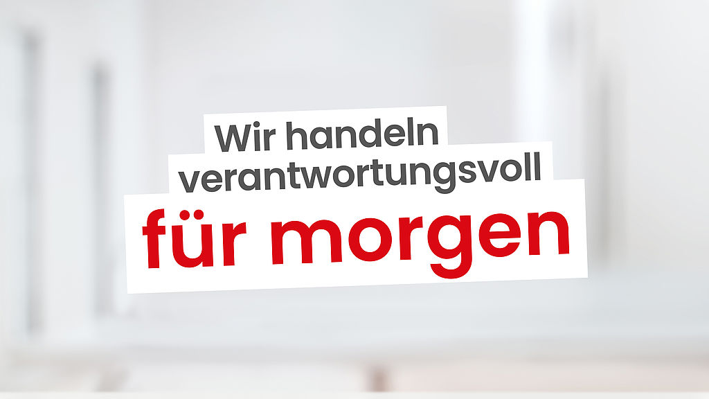 Wir handeln verantwortungsvoll für morgen.