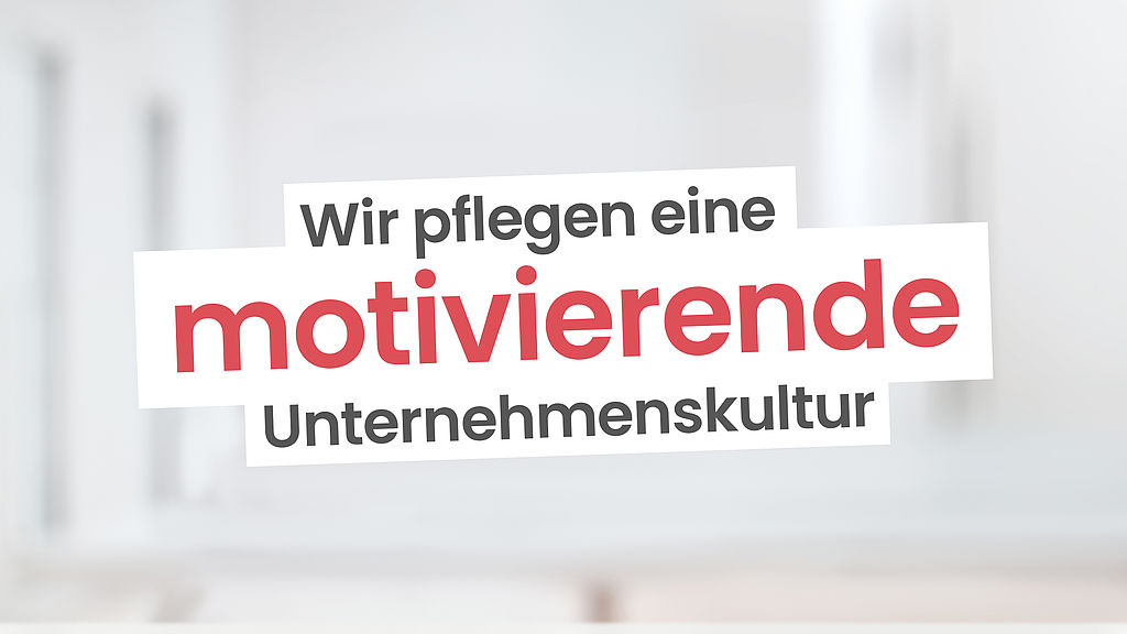 Wir pflegen eine motivierende Unternehmenskultur.