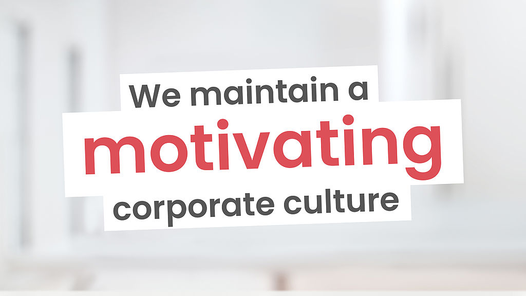 We maintain a motivating corporate culture